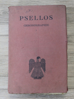Michel Psellos chronographie ou histoire d'un siecle de Byzance (volumul 1, 1926)