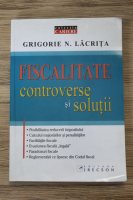N. Grigorie Lacrita - Fiscalitate. Controverse si solutii