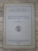 Anticariat: Nicolae Iorga - Din viata sociala a Brailei supt turci (1933)