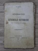 Anticariat: Nicolae Iorga - Generalitati cu privire la studiile istorice (1911)