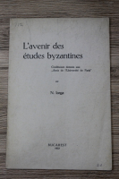 Nicolae Iorga - L'avenir des etudes byzantines (1933)