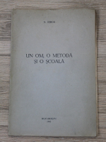 Nicolae Iorga - Un om, o metoda si o scoala