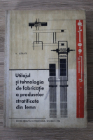 V. Istrate - Utilajul si tehnologia de fabricatie a produselor stratificate din lemn
