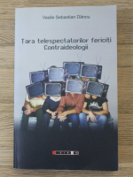 Vasile Sebastian Dancu - Tara telespectatorilor fericiti. Contraideologii