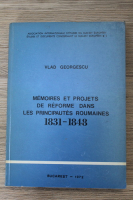 Vlad Georgescu - Memoires et projets de reforme dans les principautes roumaines