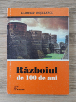 Vladimir Rosulescu - Razboiul de 100 de ani