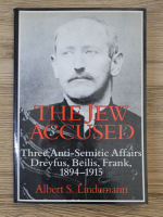 Albert S. Lindemann - The Jew accused. Three anti-semitic affairs Dreyfus, Beilis, Frank 1894-1915