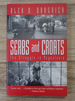 Alex N. Dragnich - Serbs and croats. The struggle in Yugoslavia