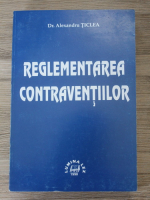 Alexandru Ticlea - Reglementarea contraventiilor