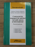Anticariat: Andreea Teodora Stanescu - Contractul de transport de marfuri in trafic intern si international. Practica judiciara