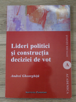 Andrei Gheorghita - Lideri politici si constructia deciziei de vot