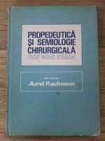 Aurel Kaufmann - Propedeutica si semiologie chirurgicala pentru medicul generalist