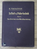 B. Kleinschmiat - Schleif-u. Poliertechnik, volumul 1. Das schleifen in der metallbearbeitung