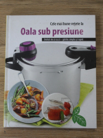 Cele mai bune retete la oala sub presiune