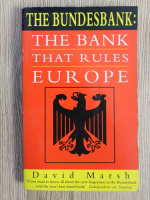 David Marsh - The bundesbank: The bank that rules Europe