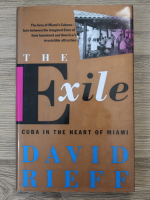 David Rieff - The exile. Cuba in the heart of Miami
