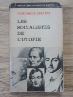 Dominique Desanti - Les socialistes de l'utopie