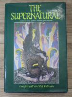 Douglas Hill - The supernatural. An illustrated survey of witches, werewolves, ghosts and spirits