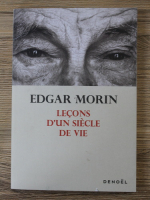 Edgar Morin - Lecons d'une siecle de vie