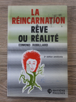 Edmond Robillard - La rincarnation. Reve ou realite