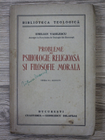 Emilian Vasilescu - Probleme de psihologie religioasa si filosofie morala (1941)