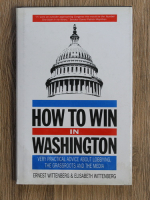 Ernest Wittenberg - How to win in Washington. Very practical advice about lobbying, the grassroots and the media