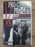 F. L. Morton - Pro-choice vs. pro-life. Abortion and the courts in Canada