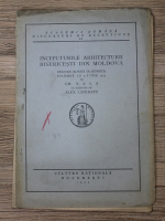 Gh. Bals - Inceputurile arhitecturii bisericesti din Moldova. Discurs rostit in sedinta solemna la 9 iunie 1925