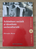Anticariat: Horatiu Rusu - Schimbare sociala si identitate socioculturala