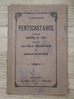 I. Popescu Pasarea - Penticostarul cuprinzand cantarile Sf. Pasti precum si slavele principale ale duminicilor din Penticostar (1924)