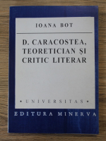 Ioana Bot - D. Caracostea, teoretician si critic literar