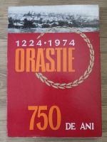 Ion Iliescu - Orastie. 750 de ani