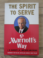 J. W. Marriott, Kathi Ann Brown - The spirit to serve. Marriott's way
