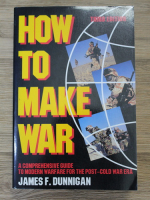 James F. Dunnigan - How to make war. A comprehensive guide to modern warfare for the Post-Cold War Era
