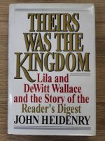 John Heidenry - Theirs was the Kingdom. Lila and DeWitt Wallace and the story of the Reader's Digest