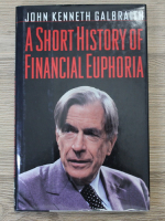 John Kenneth Galbraith - A short history of financial euphoria