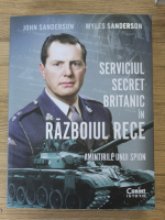 John Sanderson - Serviciul secret britanic in Razboiul Rece. Amintirile unui spion