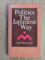 Anticariat: Jon Woronoff - Politics the Japanese way