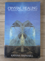 Katrina Raphaell - Crystal healing. The therapeutic application of crystals and stonnes