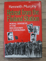 Kenneth Murphy - Retreat from the Finland Station. Moral odysseys in the breakdown of communism