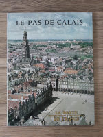Anticariat: Le Pas-de-Calais. La revue geographique et industrielle de France