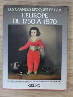 Les grandes epoques de l'art. L'Europe de 1750 a 1870