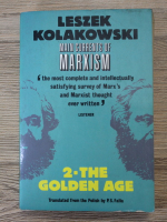 Leszek Kolakowski - Main currents of marxism, volumul 2. The Golden Age