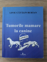 Liviu Catalin Burtan - Tumorile mamare la canine. Ghirurgie