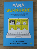 Anticariat: Liz Fosslien - Fara suparare. Puterea secreta a emotiilor la locul de munca