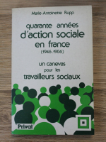 Marie Antoinette Rupp - Quarante annees d'action sociale en France. Un canevas pour les travailleurs sociaux