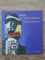Marius Ghilezan - Medi, cu ochiul sticlos