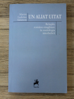 Anticariat: Martin Ladislau Salamon - Un aliat uitat. Relatiile romano-maghiare in sociologia interbelica
