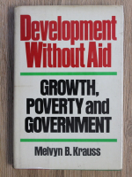 Melvyn B. Krauss - Development without aid. Growth, poverty and government