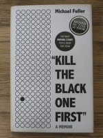 Michael Fuller - Kill the black one first. A memoir